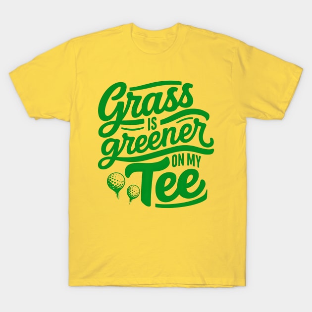 Funny Golf Saying Grass is Greener on my tee T-Shirt by NomiCrafts